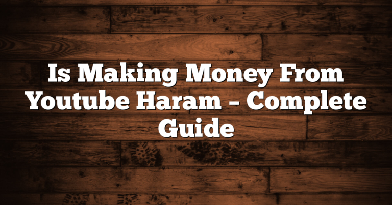 Is Making Money From Youtube Haram – Complete Guide