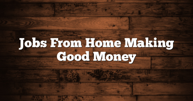 Jobs From Home Making Good Money