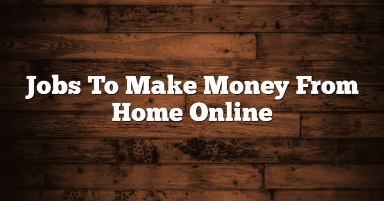 Jobs To Make Money From Home Online