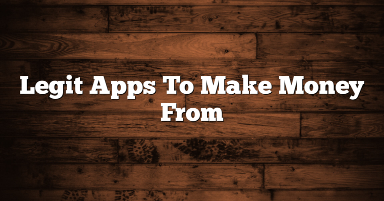 Legit Apps To Make Money From