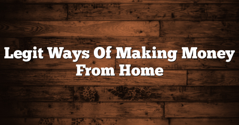Legit Ways Of Making Money From Home