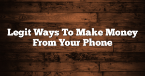 Legit Ways To Make Money From Your Phone