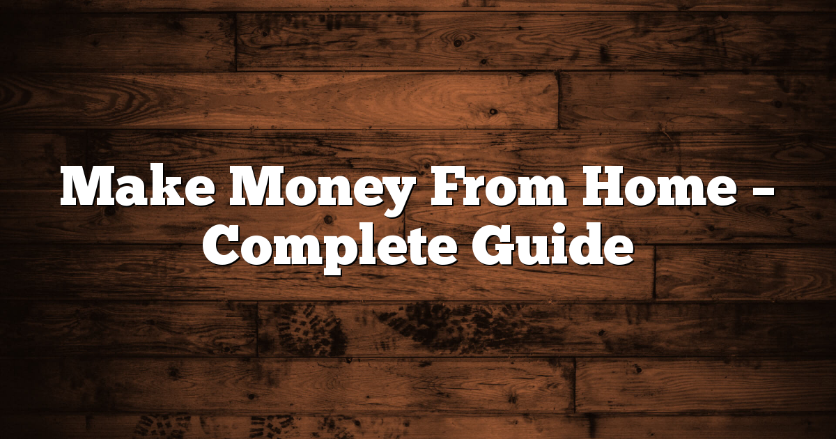 Make Money From Home - Complete Guide 1 Make Money From Home – Complete Guide