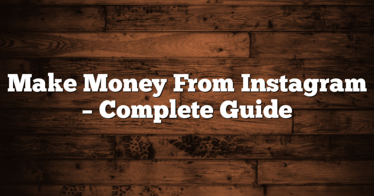 Make Money From Instagram – Complete Guide