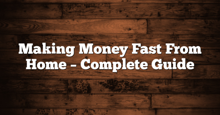 Making Money Fast From Home – Complete Guide
