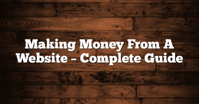Making Money From A Website – Complete Guide
