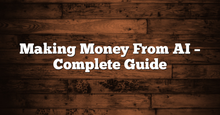 Making Money From AI – Complete Guide