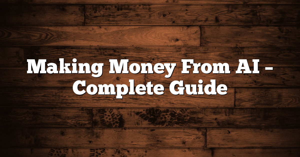 Making Money From AI - Complete Guide 1 Making Money From AI – Complete Guide
