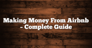 Making Money From Airbnb – Complete Guide