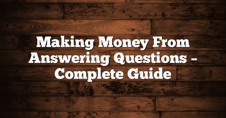 Making Money From Answering Questions – Complete Guide