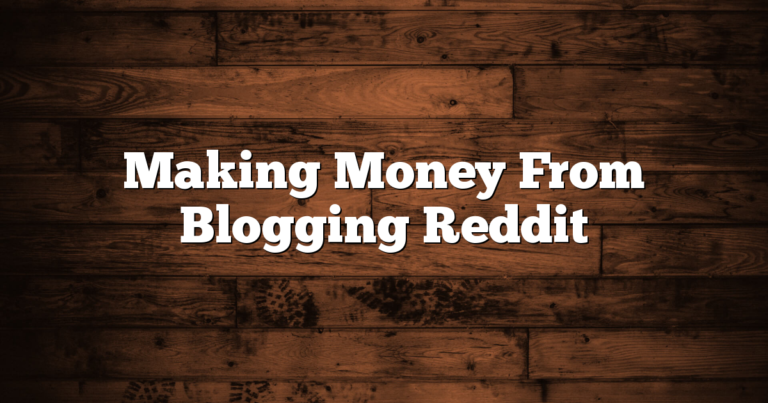 Making Money From Blogging Reddit