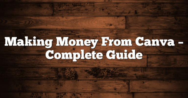 Making Money From Canva – Complete Guide