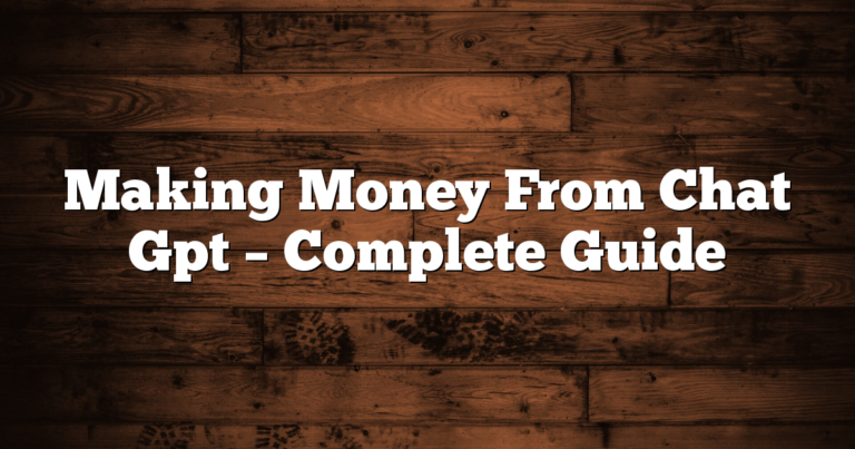 Making Money From Chat Gpt – Complete Guide