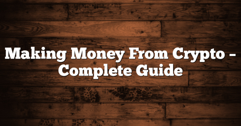 Making Money From Crypto – Complete Guide