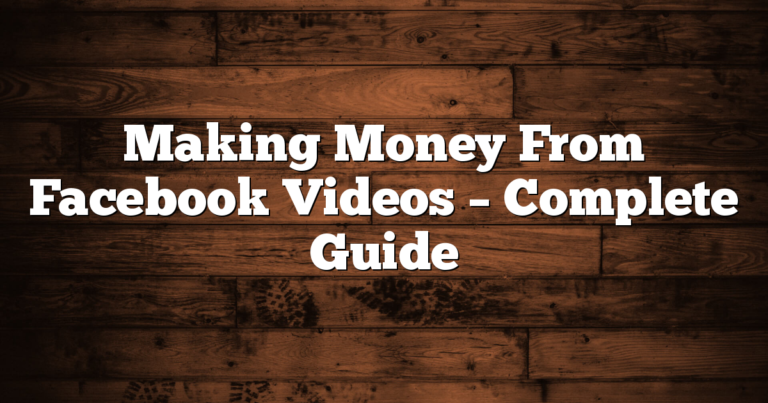 Making Money From Facebook Videos – Complete Guide