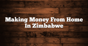 Making Money From Home In Zimbabwe