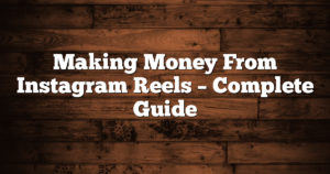 Making Money From Instagram Reels – Complete Guide