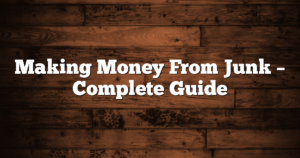 Making Money From Junk – Complete Guide