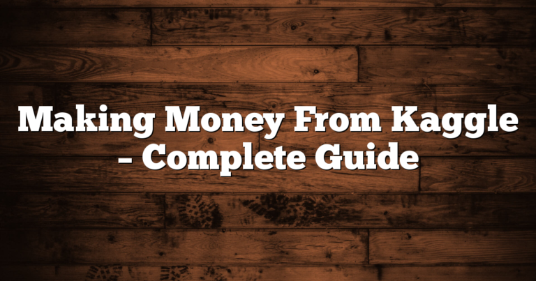 Making Money From Kaggle – Complete Guide