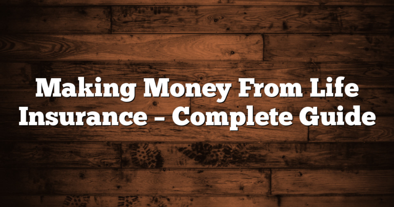 Making Money From Life Insurance – Complete Guide