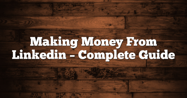 Making Money From Linkedin – Complete Guide