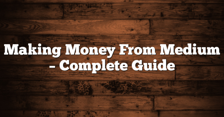 Making Money From Medium – Complete Guide