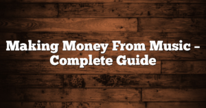 Making Money From Music – Complete Guide