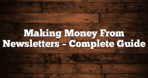 Making Money From Newsletters – Complete Guide