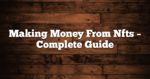 Making Money From Nfts – Complete Guide