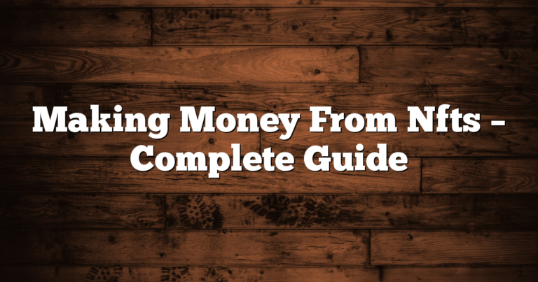 Making Money From Nfts – Complete Guide