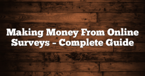 Making Money From Online Surveys – Complete Guide