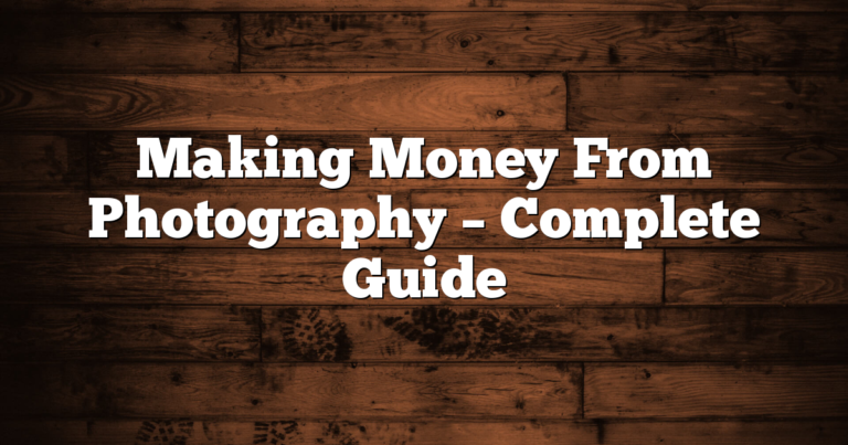 Making Money From Photography – Complete Guide