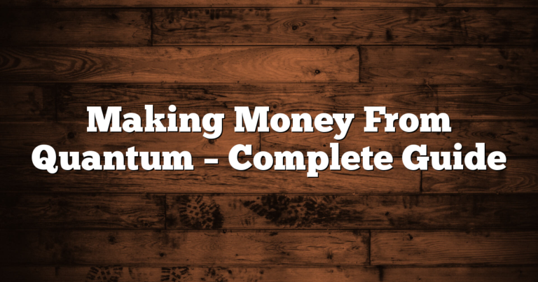 Making Money From Quantum – Complete Guide