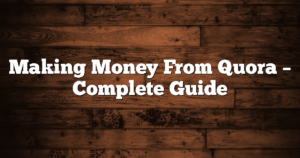 Making Money From Quora – Complete Guide