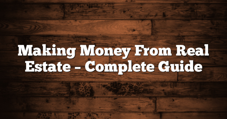 Making Money From Real Estate – Complete Guide