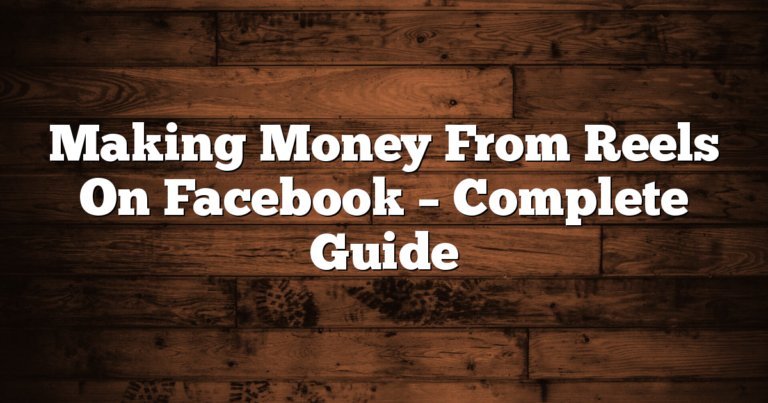 Making Money From Reels On Facebook – Complete Guide