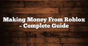 Making Money From Roblox – Complete Guide