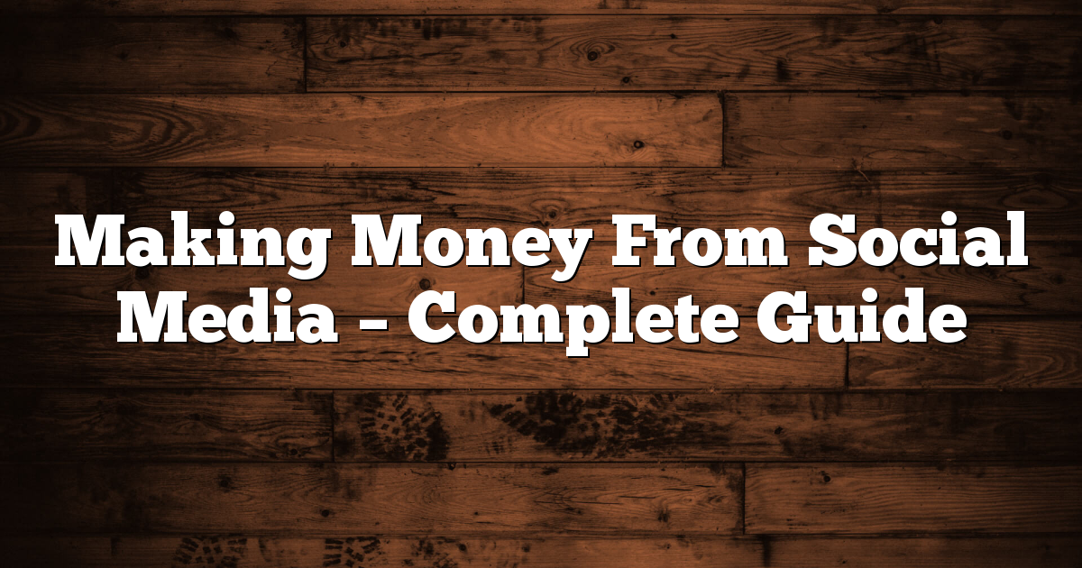 Making Money From Social Media - Complete Guide 1 Making Money From Social Media – Complete Guide