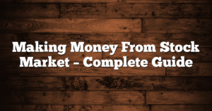Making Money From Stock Market – Complete Guide