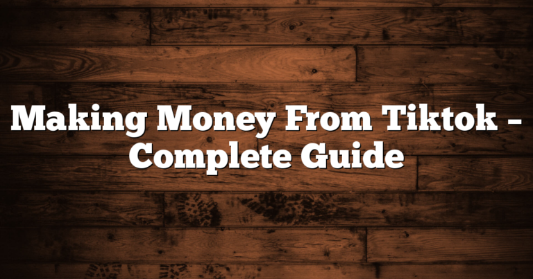 Making Money From Tiktok – Complete Guide