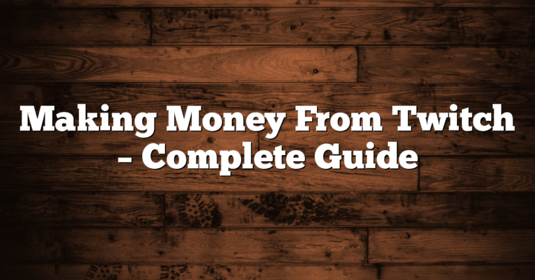 Making Money From Twitch – Complete Guide