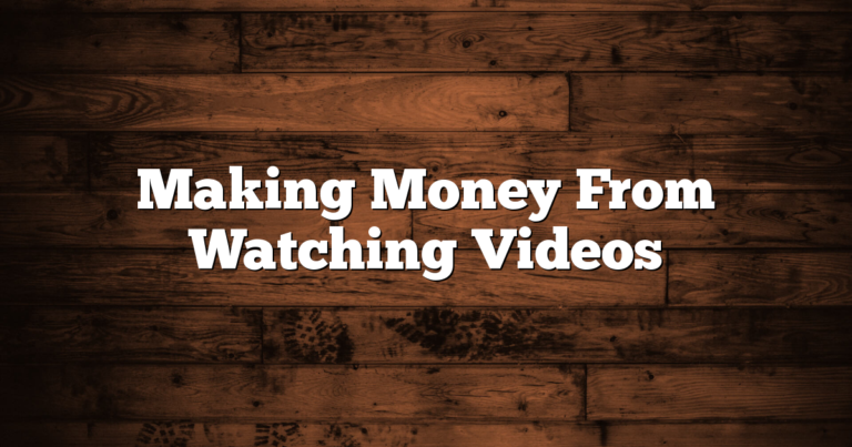 Making Money From Watching Videos 1 Making Money From Watching Videos