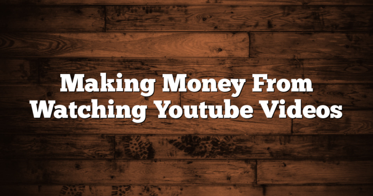 Making Money From Watching Youtube Videos