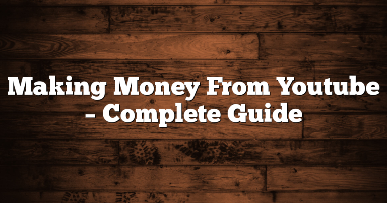 Making Money From Youtube – Complete Guide