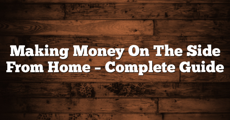 Making Money On The Side From Home - Complete Guide 1 Making Money On The Side From Home – Complete Guide