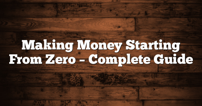 Making Money Starting From Zero – Complete Guide