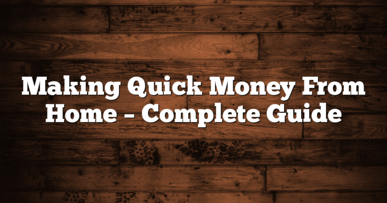 Making Quick Money From Home – Complete Guide