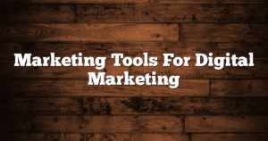 Marketing Tools For Digital Marketing