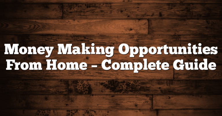 Money Making Opportunities From Home – Complete Guide
