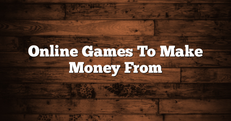 Online Games To Make Money From